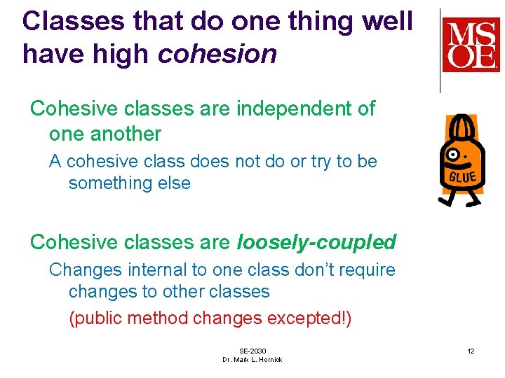 Classes that do one thing well have high cohesion Cohesive classes are independent of