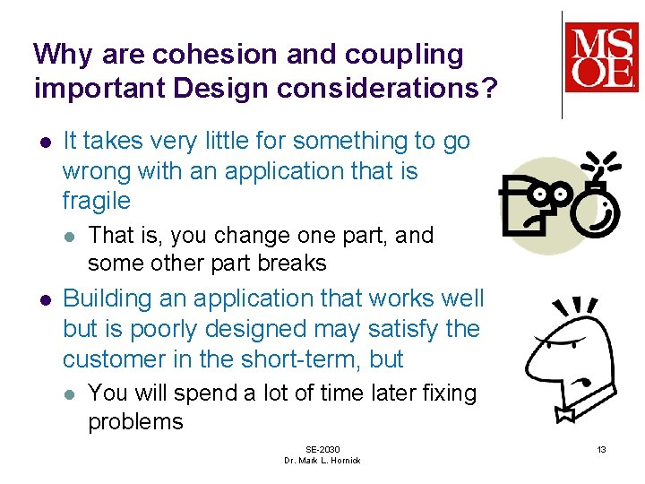 Why are cohesion and coupling important Design considerations? l It takes very little for