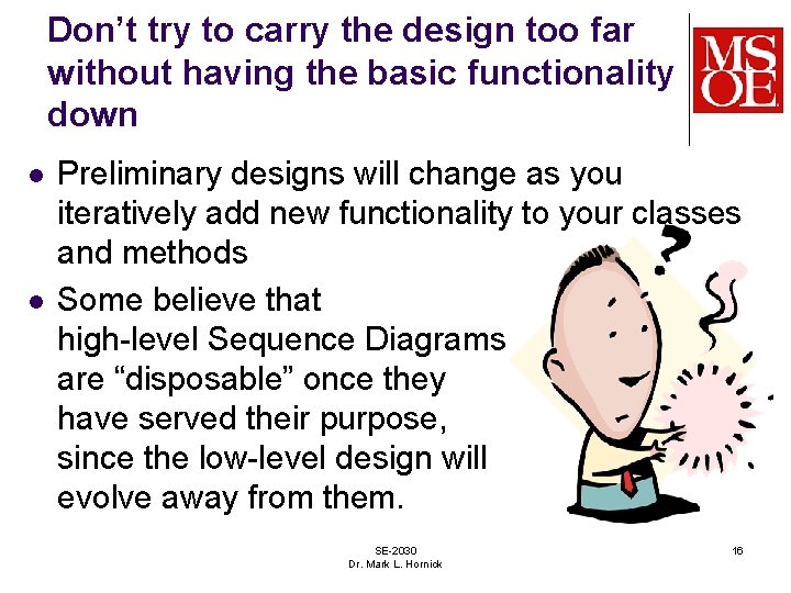 Don’t try to carry the design too far without having the basic functionality down