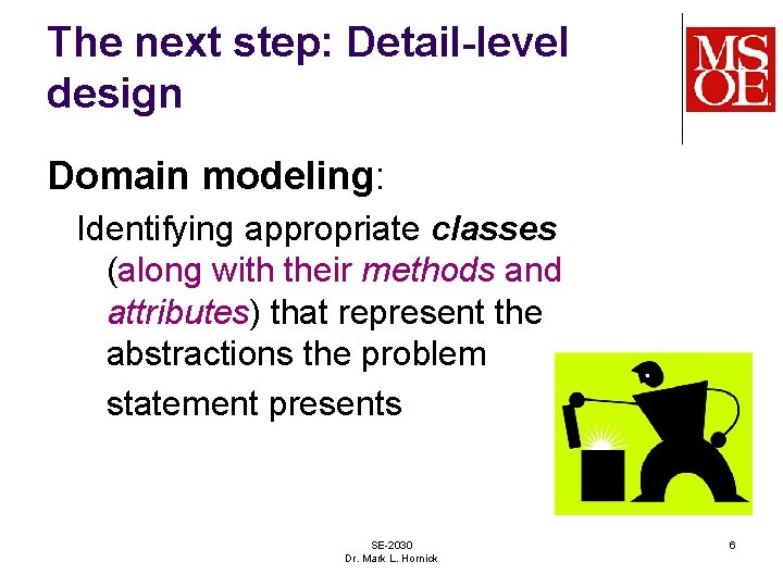 The next step: Detail-level design Domain modeling: Identifying appropriate classes (along with their methods