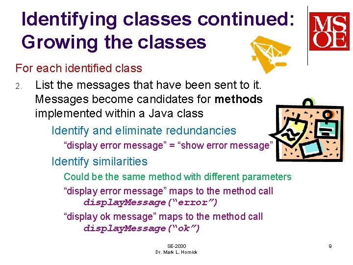 Identifying classes continued: Growing the classes For each identified class 2. List the messages