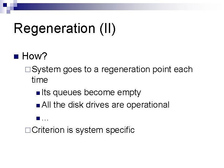 Regeneration (II) n How? ¨ System goes to a regeneration point each time n