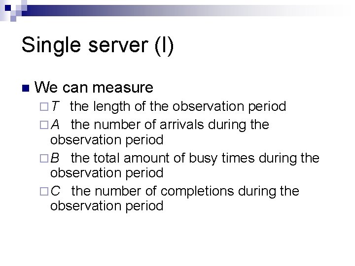 Single server (I) n We can measure ¨T the length of the observation period