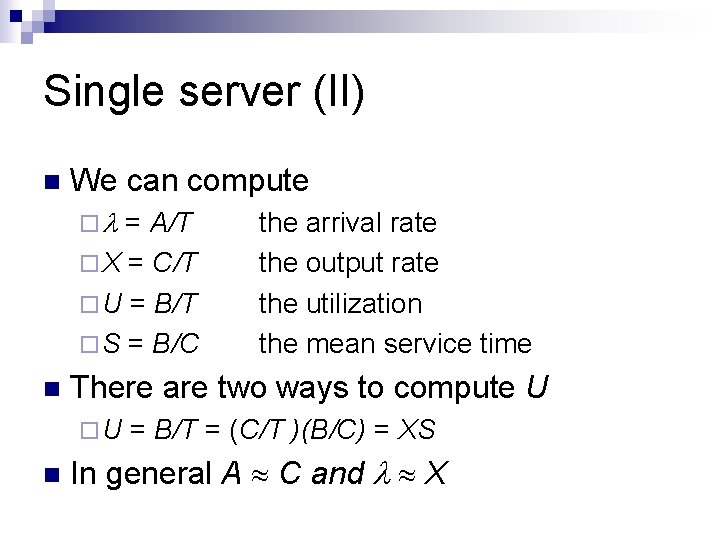 Single server (II) n We can compute ¨l = A/T ¨ X = C/T