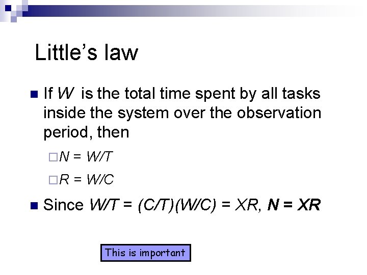 Little’s law n n If W is the total time spent by all tasks