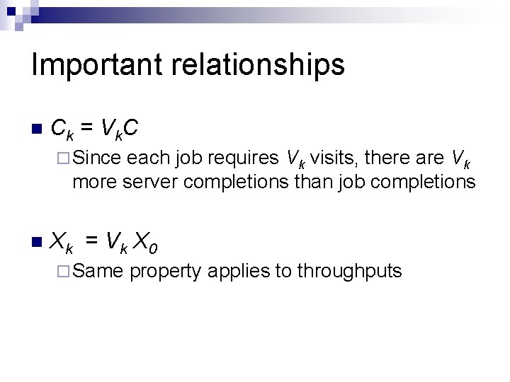 Important relationships n Ck = Vk. C ¨ Since each job requires Vk visits,