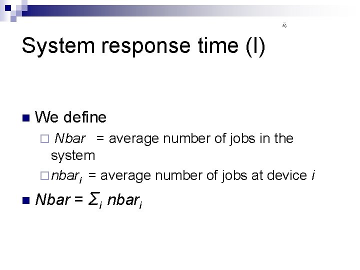 System response time (I) n We define Nbar = average number of jobs in