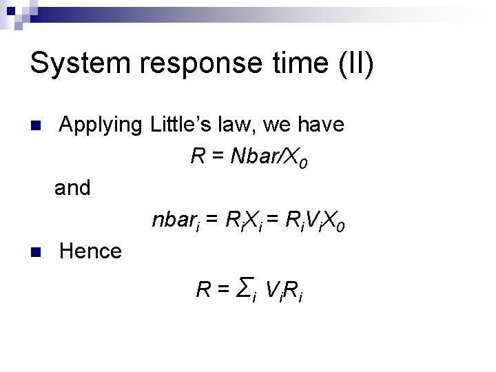 System response time (II) n n Applying Little’s law, we have R = Nbar/X