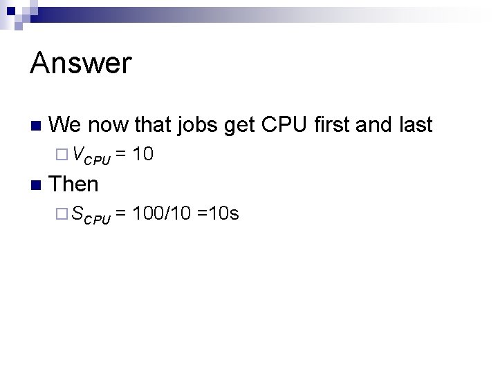 Answer n We now that jobs get CPU first and last ¨ VCPU n