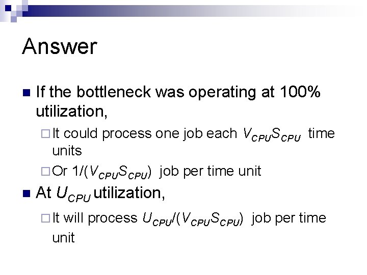 Answer n If the bottleneck was operating at 100% utilization, ¨ It could process