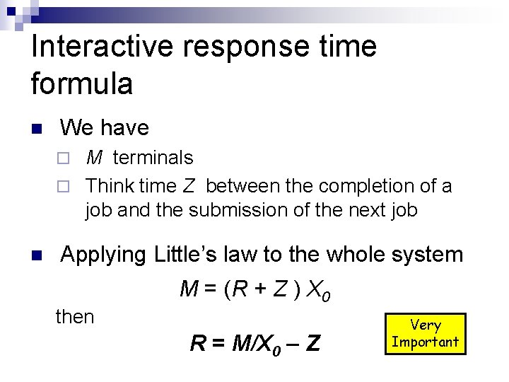 Interactive response time formula n We have M terminals ¨ Think time Z between