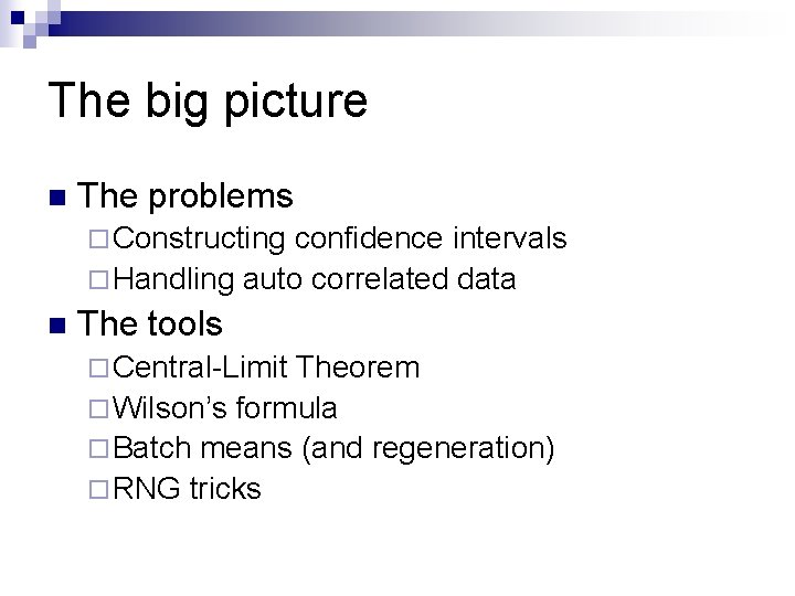 The big picture n The problems ¨ Constructing confidence intervals ¨ Handling auto correlated