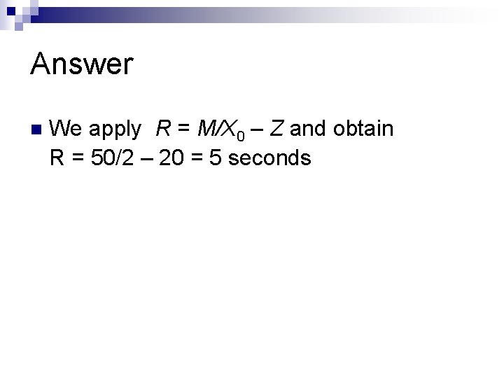 Answer n We apply R = M/X 0 – Z and obtain R =