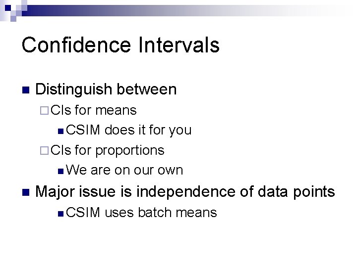 Confidence Intervals n Distinguish between ¨ CIs for means n CSIM does it for