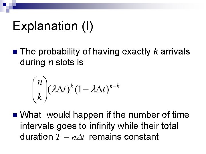 Explanation (I) n The probability of having exactly k arrivals during n slots is