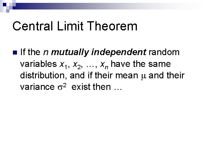Central Limit Theorem n If the n mutually independent random variables x 1, x