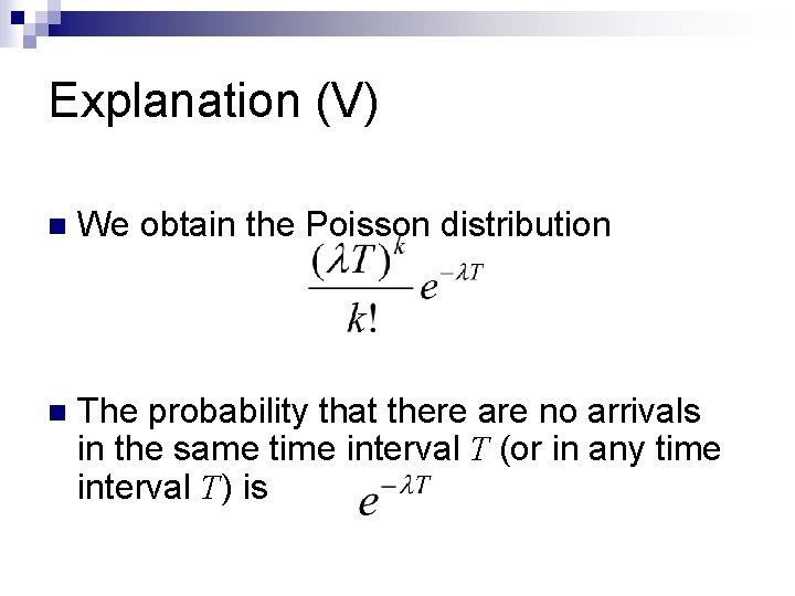 Explanation (V) n We obtain the Poisson distribution n The probability that there are