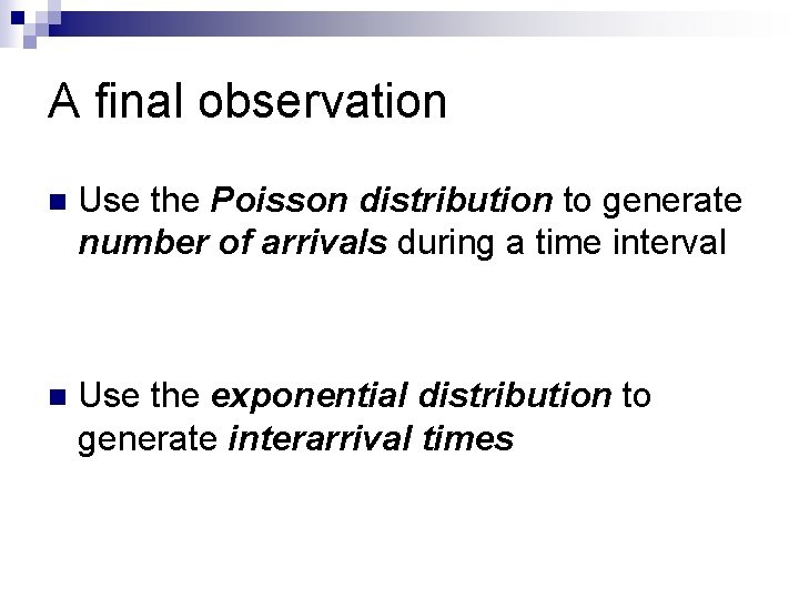 A final observation n Use the Poisson distribution to generate number of arrivals during