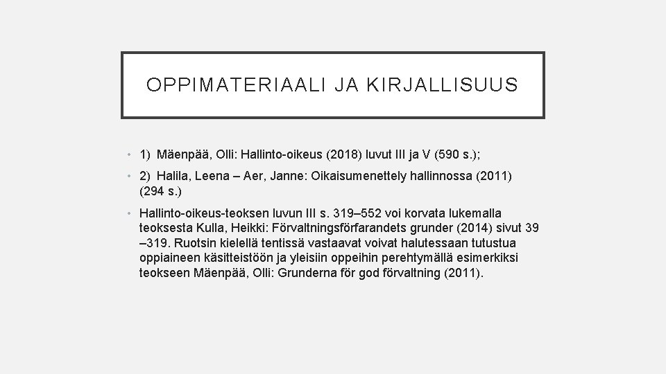 OPPIMATERIAALI JA KIRJALLISUUS • 1) Mäenpää, Olli: Hallinto-oikeus (2018) luvut III ja V (590 s.