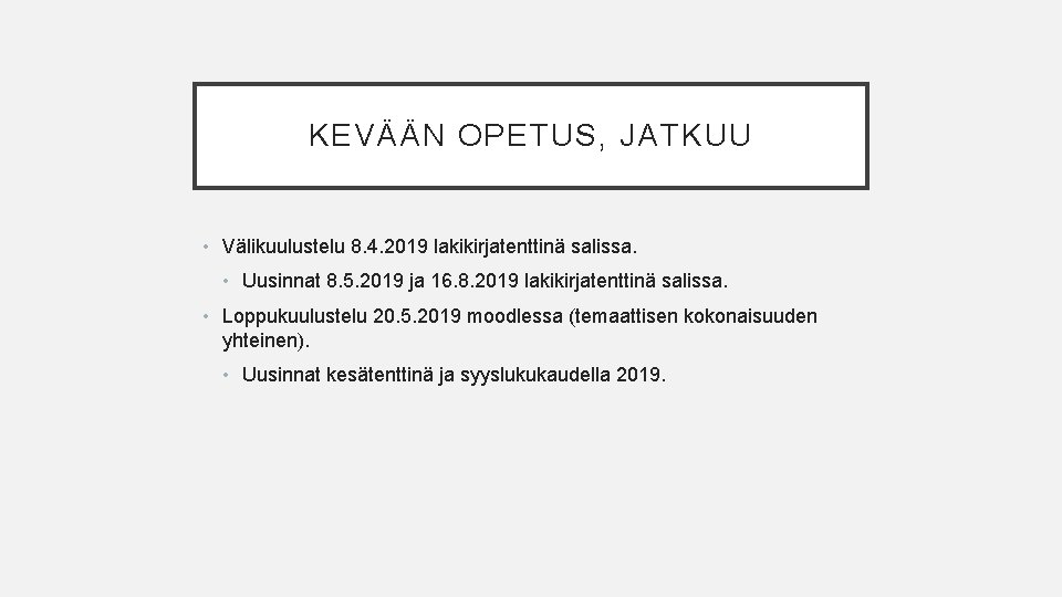 KEVÄÄN OPETUS, JATKUU • Välikuulustelu 8. 4. 2019 lakikirjatenttinä salissa. • Uusinnat 8. 5.