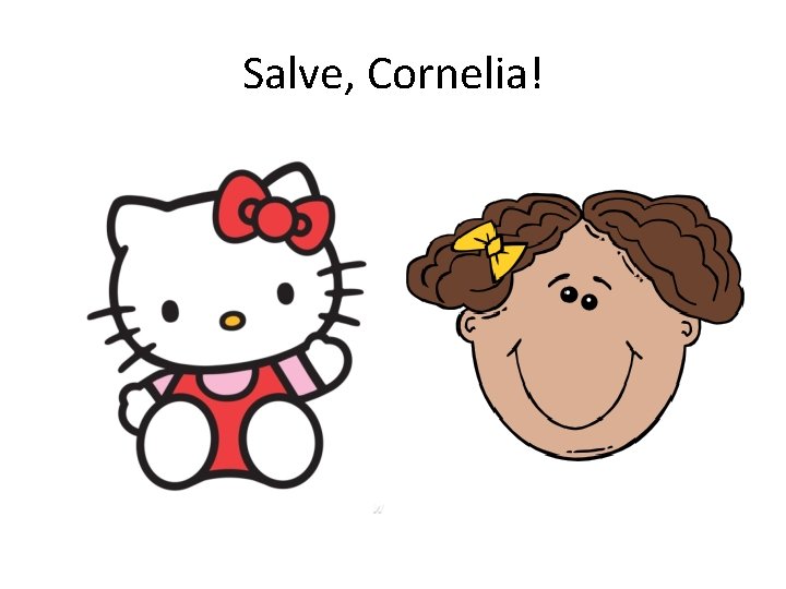 Salve, Cornelia! 