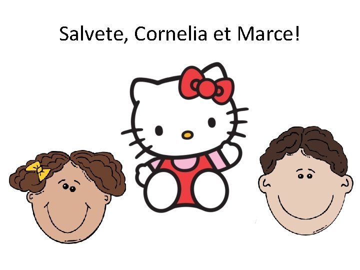 Salvete, Cornelia et Marce! 