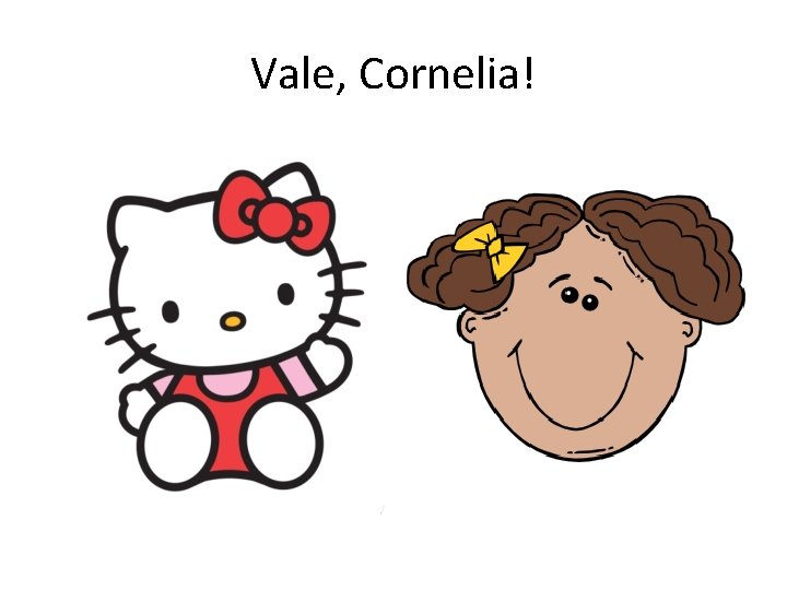 Vale, Cornelia! 