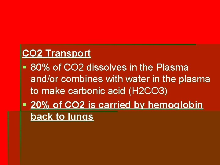 CO 2 Transport § 80% of CO 2 dissolves in the Plasma and/or combines