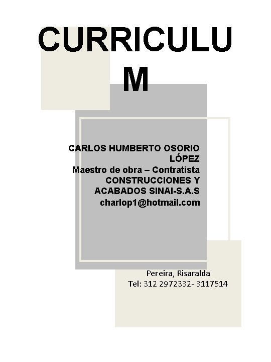 CURRICULU M CARLOS HUMBERTO OSORIO LÓPEZ Maestro de obra – Contratista CONSTRUCCIONES Y ACABADOS