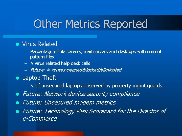 Other Metrics Reported l Virus Related – Percentage of file servers, mail servers and
