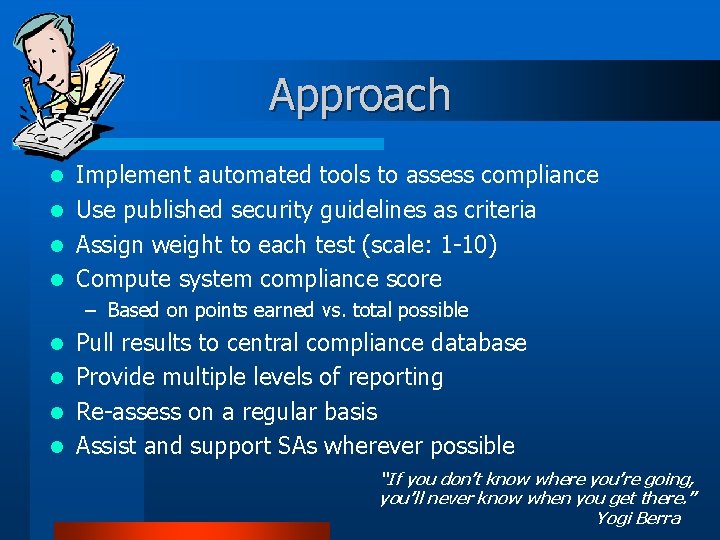 Approach Implement automated tools to assess compliance l Use published security guidelines as criteria