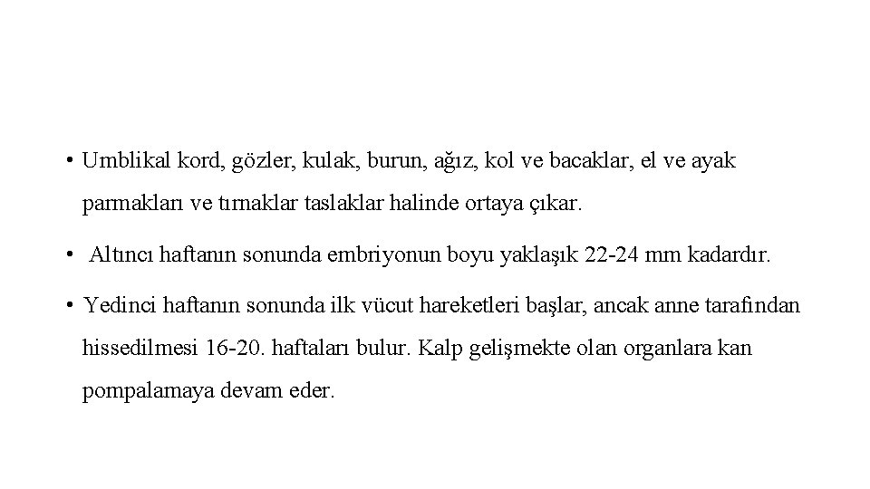  • Umblikal kord, gözler, kulak, burun, ağız, kol ve bacaklar, el ve ayak