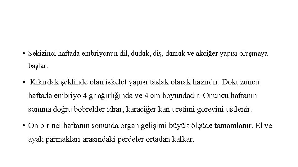  • Sekizinci haftada embriyonun dil, dudak, diş, damak ve akciğer yapısı oluşmaya başlar.