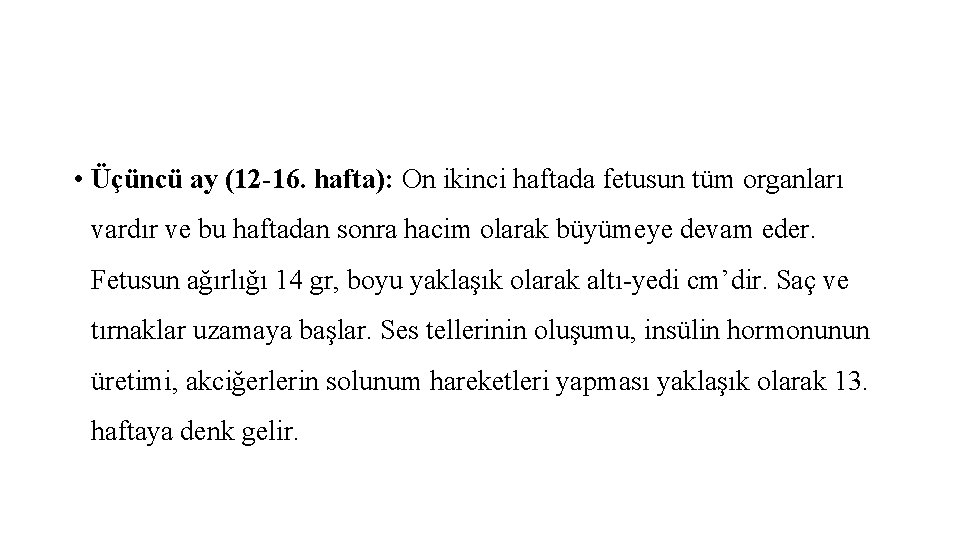  • Üçüncü ay (12 -16. hafta): On ikinci haftada fetusun tüm organları vardır