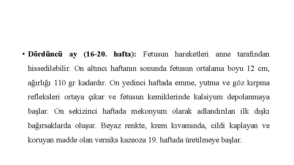  • Dördüncü ay (16 -20. hafta): Fetusun hareketleri anne tarafından hissedilebilir. On altıncı