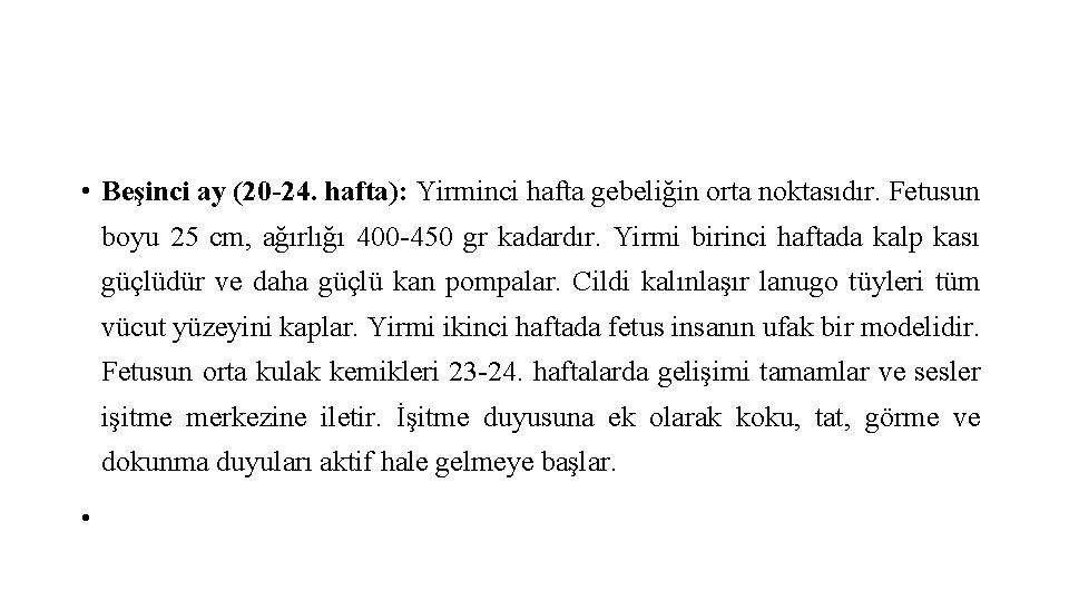  • Beşinci ay (20 -24. hafta): Yirminci hafta gebeliğin orta noktasıdır. Fetusun boyu