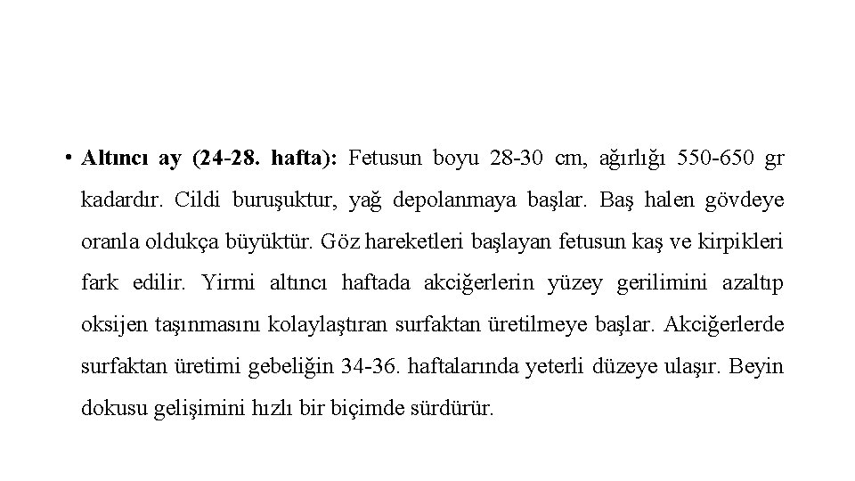  • Altıncı ay (24 -28. hafta): Fetusun boyu 28 -30 cm, ağırlığı 550