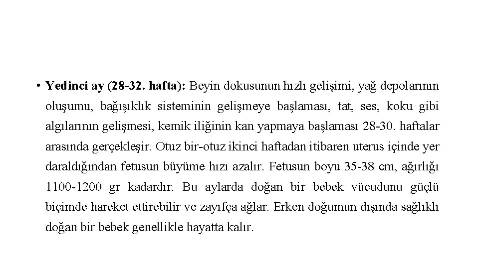  • Yedinci ay (28 -32. hafta): Beyin dokusunun hızlı gelişimi, yağ depolarının oluşumu,