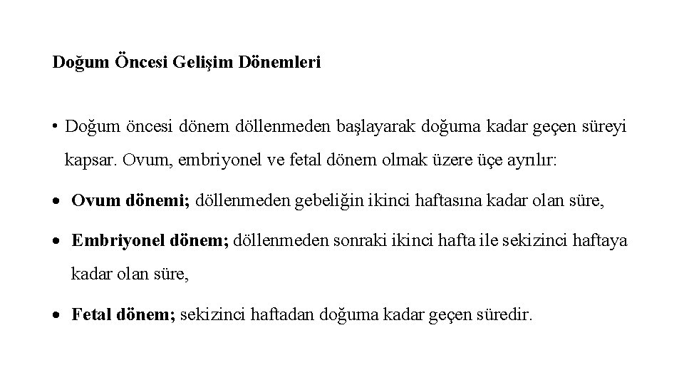 Doğum Öncesi Gelişim Dönemleri • Doğum öncesi dönem döllenmeden başlayarak doğuma kadar geçen süreyi