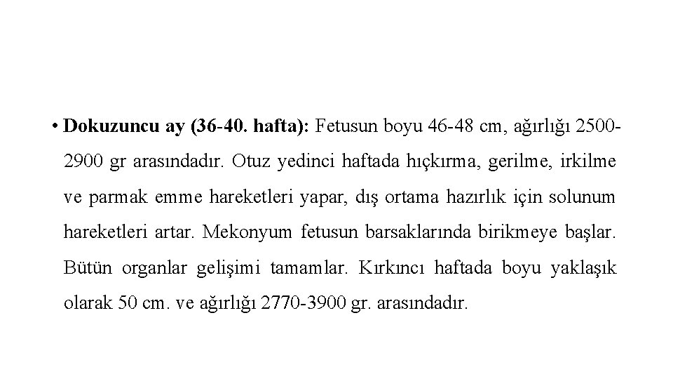  • Dokuzuncu ay (36 -40. hafta): Fetusun boyu 46 -48 cm, ağırlığı 25002900