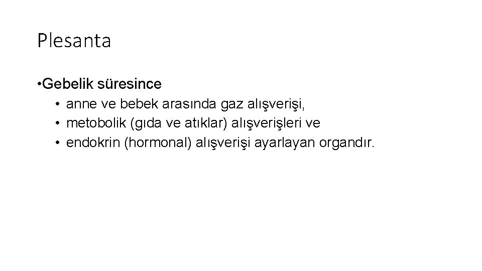 Plesanta • Gebelik süresince • anne ve bebek arasında gaz alışverişi, • metobolik (gıda