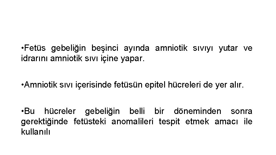  • Fetüs gebeliğin beşinci ayında amniotik sıvıyı yutar ve idrarını amniotik sıvı içine