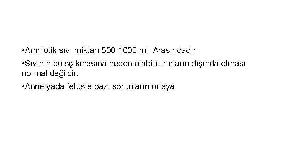  • Amniotik sıvı miktarı 500 -1000 ml. Arasındadır • Sıvının bu sçıkmasına neden