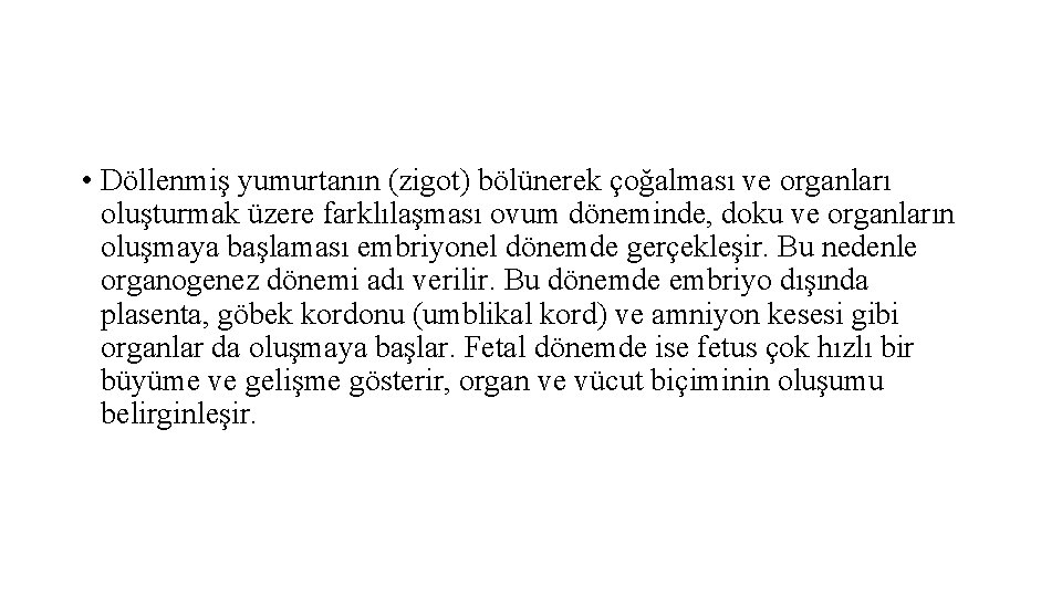  • Döllenmiş yumurtanın (zigot) bölünerek çoğalması ve organları oluşturmak üzere farklılaşması ovum döneminde,