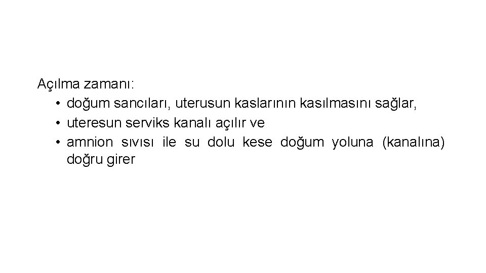 Açılma zamanı: • doğum sancıları, uterusun kaslarının kasılmasını sağlar, • uteresun serviks kanalı açılır