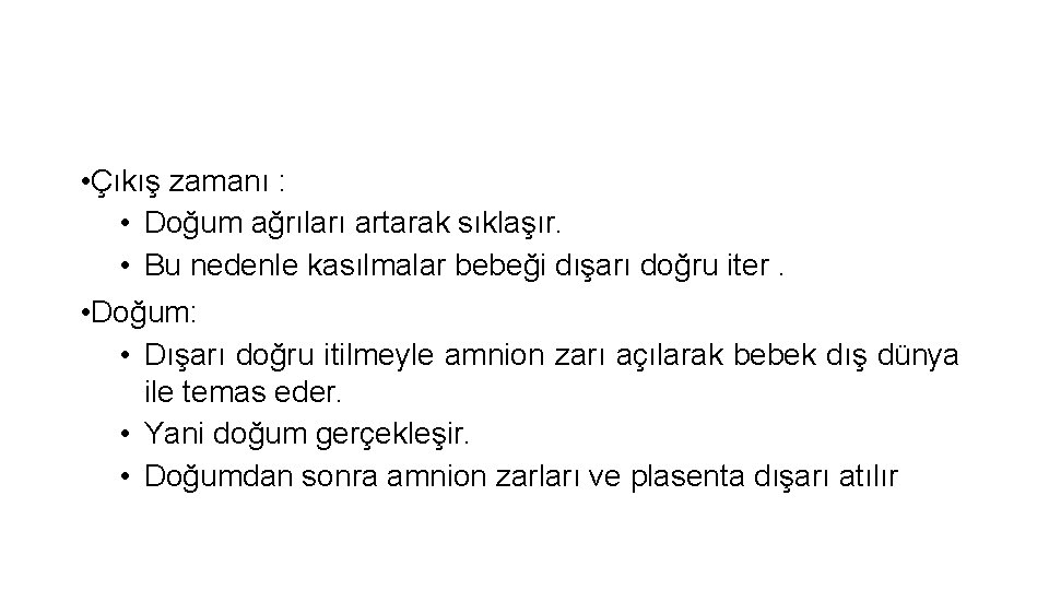  • Çıkış zamanı : • Doğum ağrıları artarak sıklaşır. • Bu nedenle kasılmalar