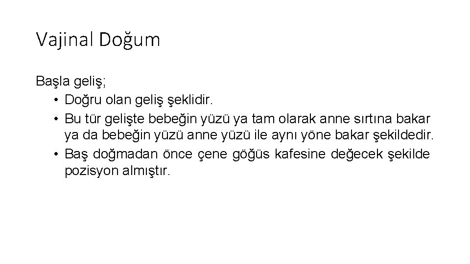 Vajinal Doğum Başla geliş; • Doğru olan geliş şeklidir. • Bu tür gelişte bebeğin