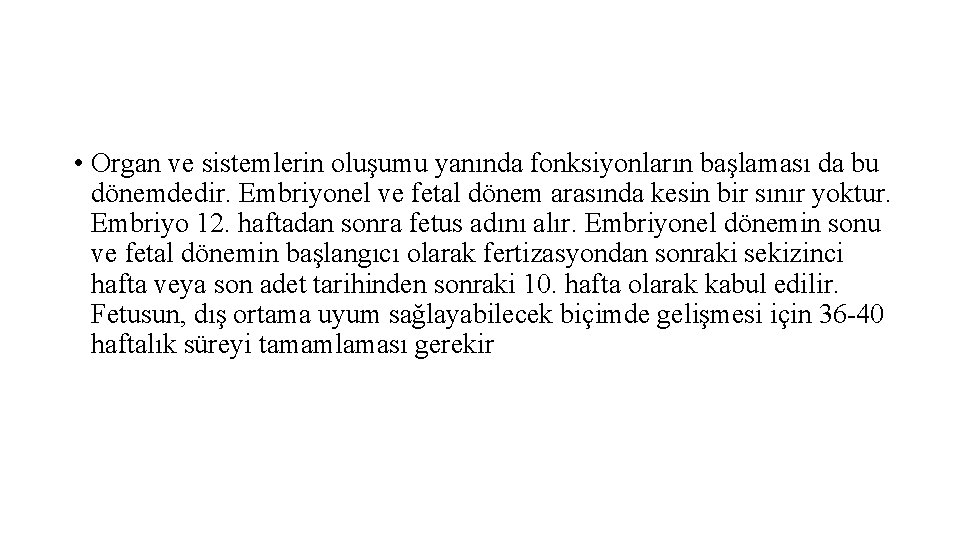  • Organ ve sistemlerin oluşumu yanında fonksiyonların başlaması da bu dönemdedir. Embriyonel ve