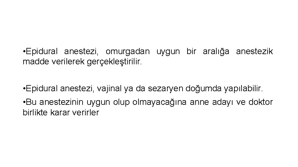  • Epidural anestezi, omurgadan uygun bir aralığa anestezik madde verilerek gerçekleştirilir. • Epidural