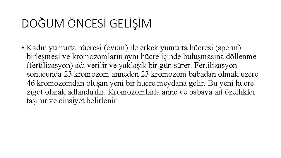 DOĞUM ÖNCESİ GELİŞİM • Kadın yumurta hücresi (ovum) ile erkek yumurta hücresi (sperm) birleşmesi